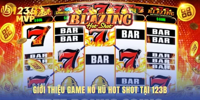 Giới thiệu game Hot Shot nổi bật với tính năng quay nhanh