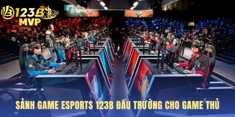 Giới thiệu sảnh cược Game Esports 123B