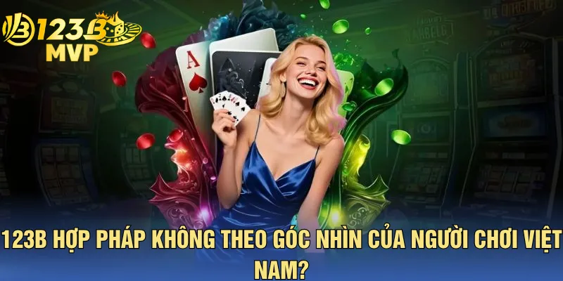 123B Hợp Pháp Không Theo Góc Nhìn Của Người Chơi Việt Nam?