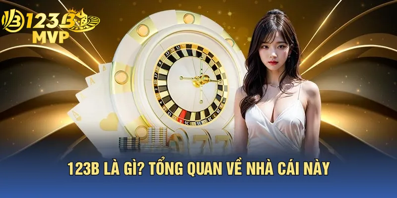 123B Là Gì? Tổng Quan Về Nhà Cái Này