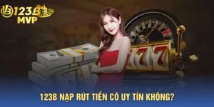 123B Nạp Rút Tiền Có Uy Tín Không? Đánh Giá Thực Tế Từ Người Dùng Việt Nam 2026