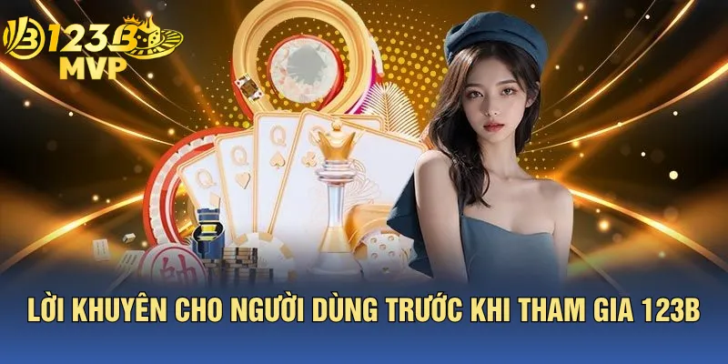 Lời Khuyên Cho Người Dùng Trước Khi Tham Gia 123B