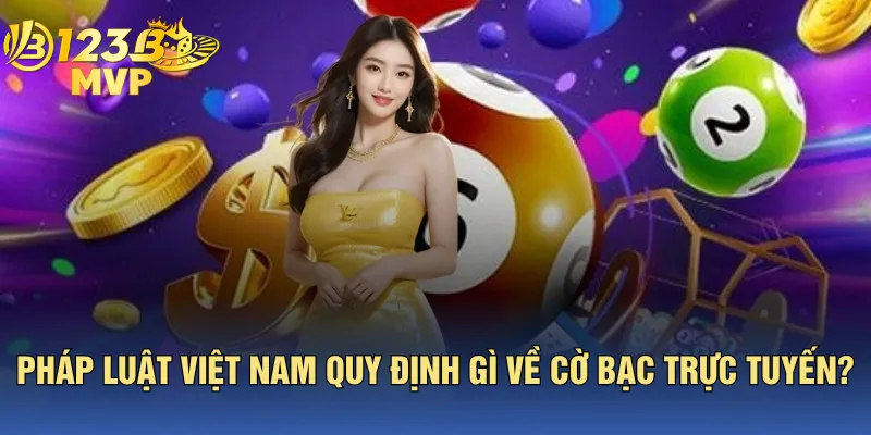 Pháp Luật Việt Nam Quy Định Gì Về Cờ Bạc Trực Tuyến?